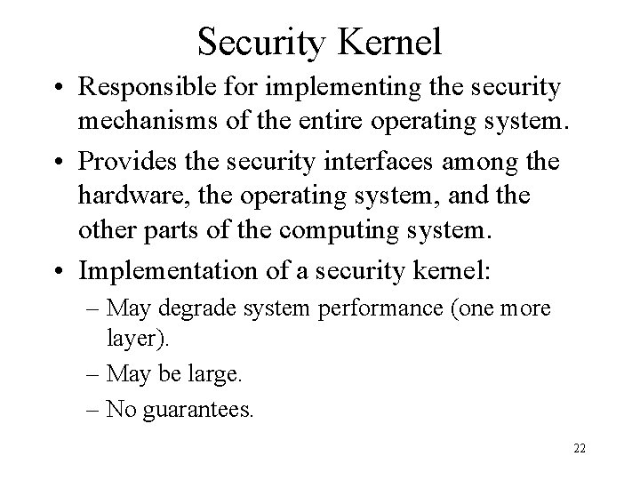 Security Kernel • Responsible for implementing the security mechanisms of the entire operating system.