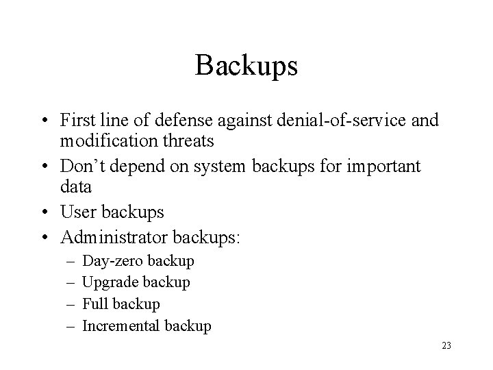 Backups • First line of defense against denial-of-service and modification threats • Don’t depend