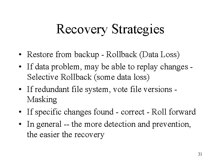 Recovery Strategies • Restore from backup - Rollback (Data Loss) • If data problem,