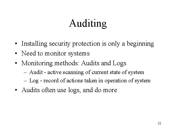 Auditing • Installing security protection is only a beginning • Need to monitor systems