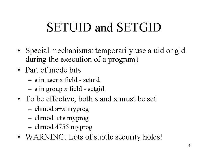 SETUID and SETGID • Special mechanisms: temporarily use a uid or gid during the