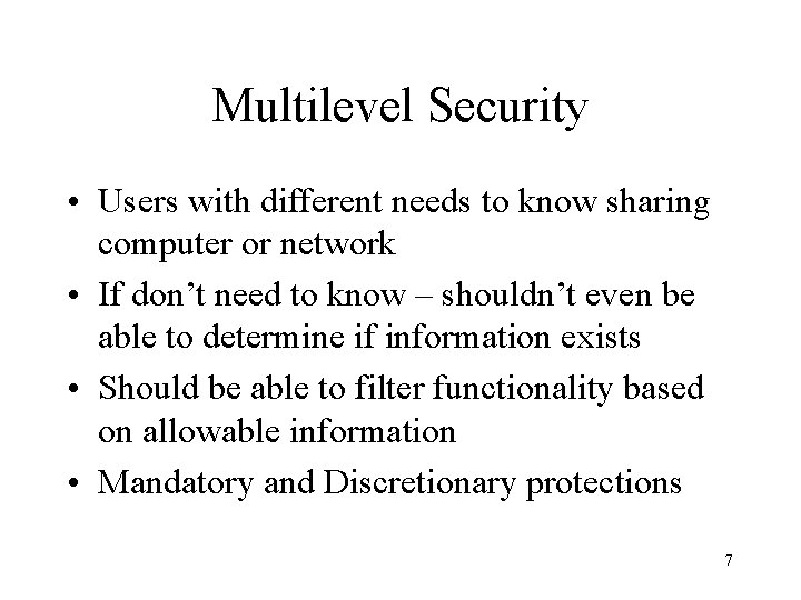 Multilevel Security • Users with different needs to know sharing computer or network •