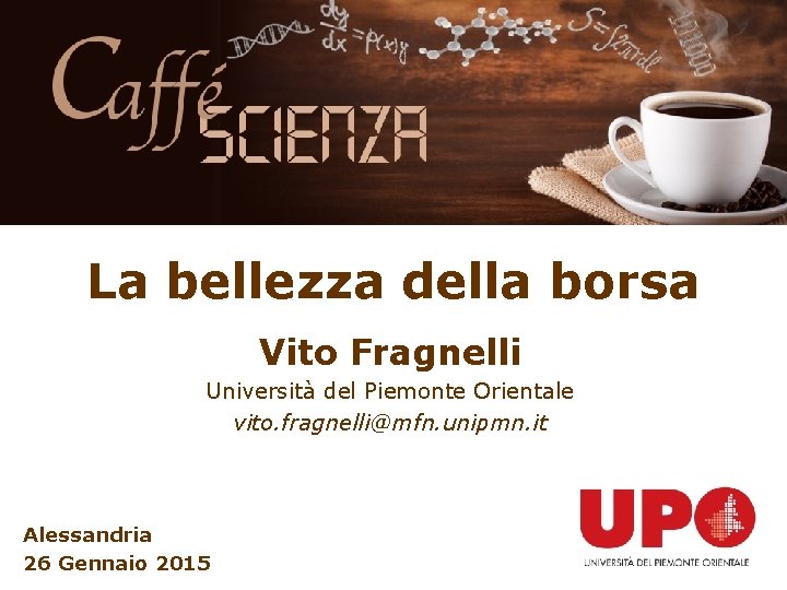 La bellezza della borsa Vito Fragnelli Università del Piemonte Orientale vito. fragnelli@mfn. unipmn. it