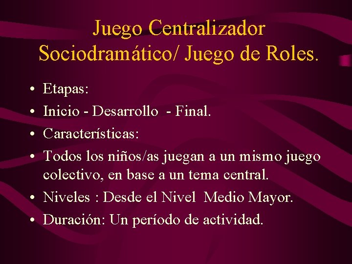 Juego Centralizador Sociodramático/ Juego de Roles. • • Etapas: Inicio - Desarrollo - Final.