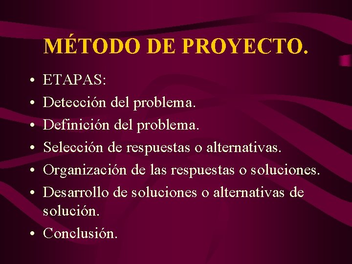 MÉTODO DE PROYECTO. • • • ETAPAS: Detección del problema. Definición del problema. Selección