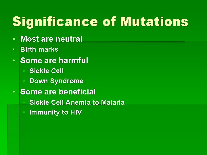 Significance of Mutations • Most are neutral • Birth marks • Some are harmful