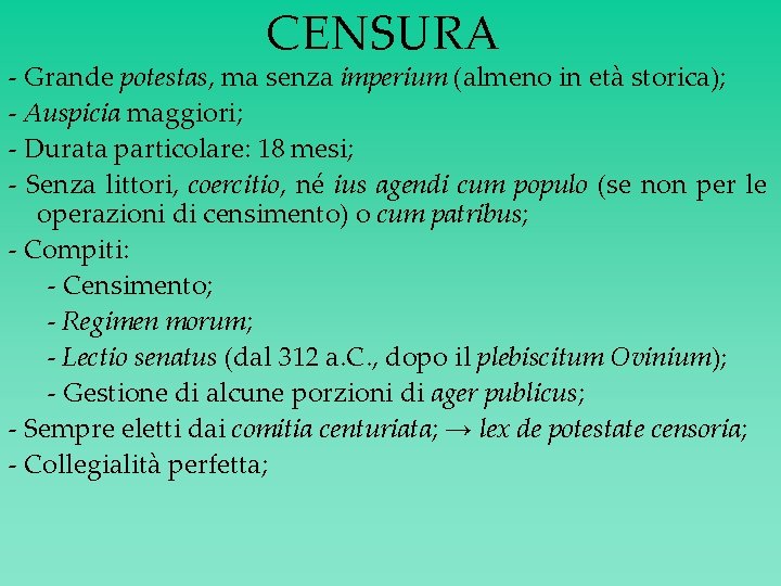 CENSURA - Grande potestas, ma senza imperium (almeno in età storica); - Auspicia maggiori;