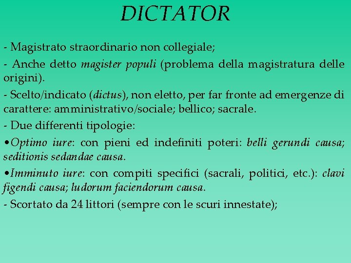 DICTATOR - Magistrato straordinario non collegiale; - Anche detto magister populi (problema della magistratura