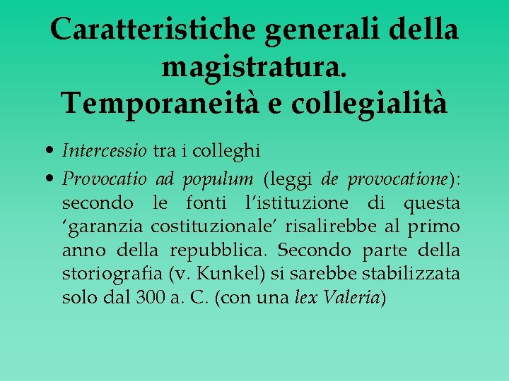 Caratteristiche generali della magistratura. Temporaneità e collegialità • Intercessio tra i colleghi • Provocatio