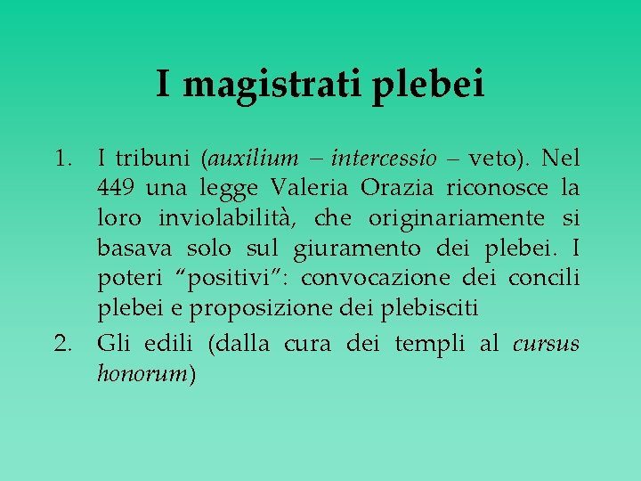 I magistrati plebei 1. I tribuni (auxilium – intercessio – veto). Nel 449 una