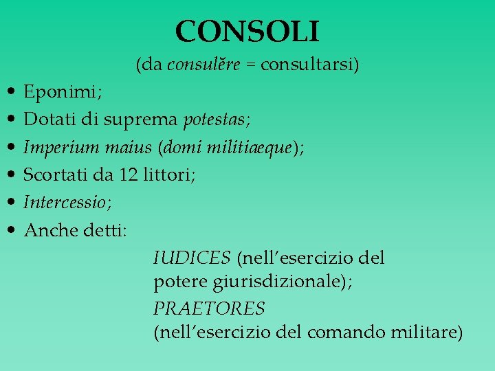 CONSOLI (da consulĕre = consultarsi) • • • Eponimi; Dotati di suprema potestas; Imperium