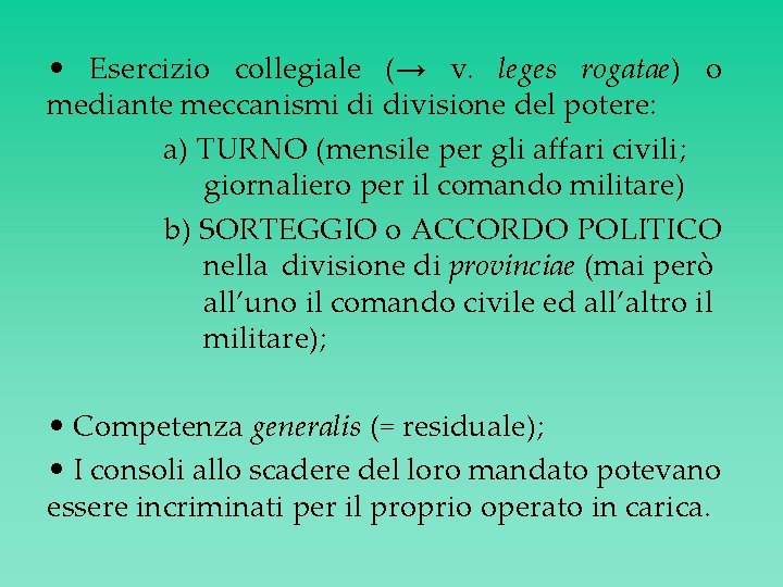  • Esercizio collegiale (→ v. leges rogatae) o mediante meccanismi di divisione del