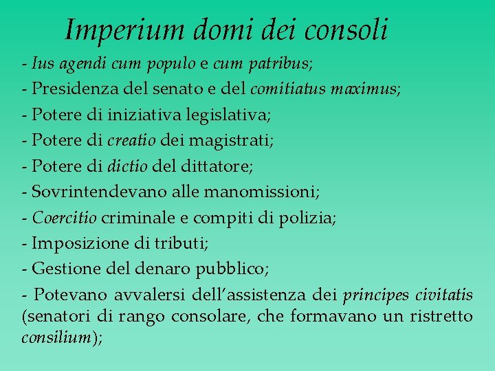 Imperium domi dei consoli - Ius agendi cum populo e cum patribus; - Presidenza