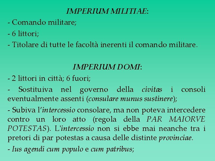 IMPERIUM MILITIAE: - Comando militare; - 6 littori; - Titolare di tutte le facoltà