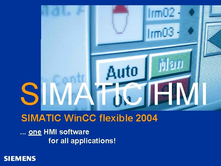 Automation and Drives SIMATIC HMI Human Machine Interface SIMATIC HMI SIMATIC Win. CC flexible