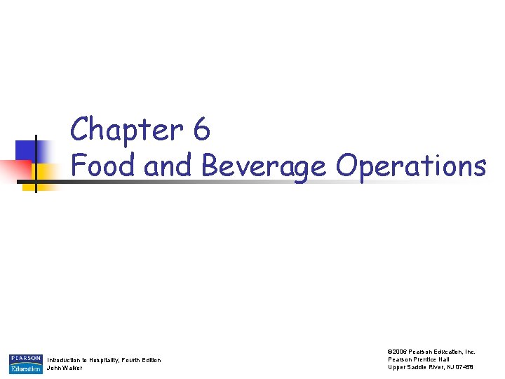 Chapter 6 Food and Beverage Operations Introduction to Hospitality, Fourth Edition John Walker ©