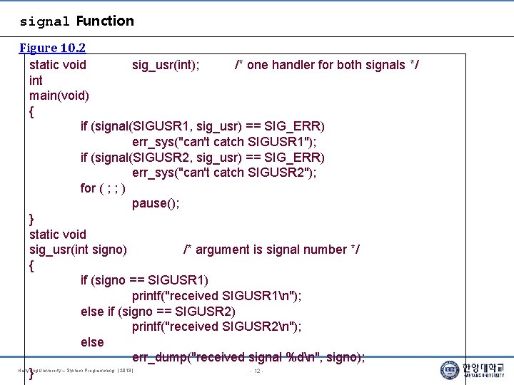 signal Function Figure 10. 2 static void sig_usr(int); /* one handler for both signals