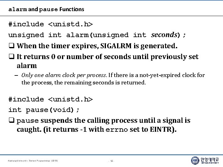 alarm and pause Functions #include <unistd. h> unsigned int alarm(unsigned int seconds); When the alarm and pause Functions #include <unistd. h> unsigned int alarm(unsigned int seconds); When the
