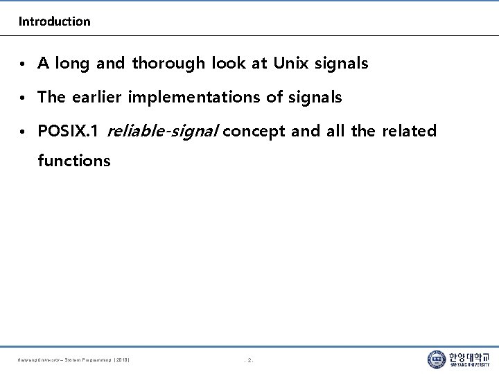 Introduction • A long and thorough look at Unix signals • The earlier implementations