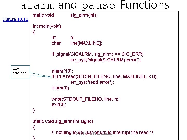 alarm and pause Functions Figure 10. 10 static void sig_alrm(int); int main(void) { int