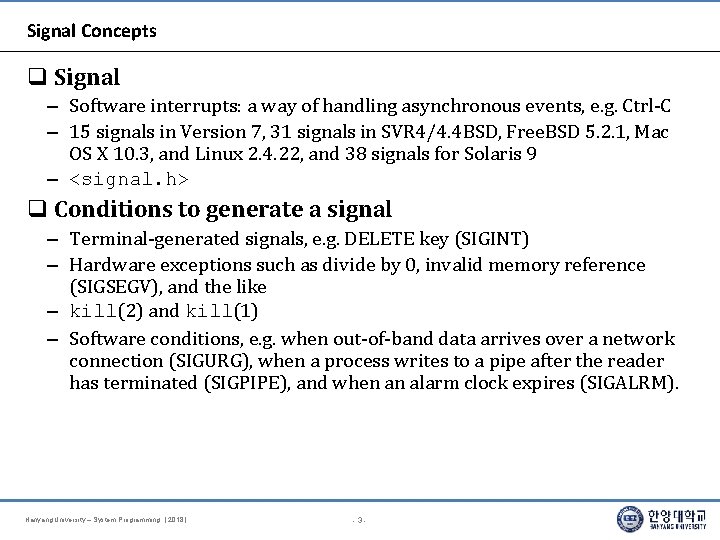 Signal Concepts Signal – Software interrupts: a way of handling asynchronous events, e. g.