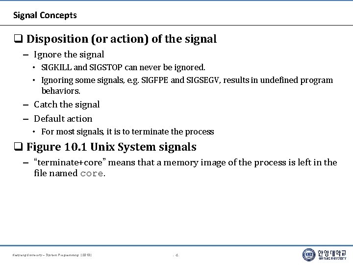 Signal Concepts Disposition (or action) of the signal – Ignore the signal • SIGKILL