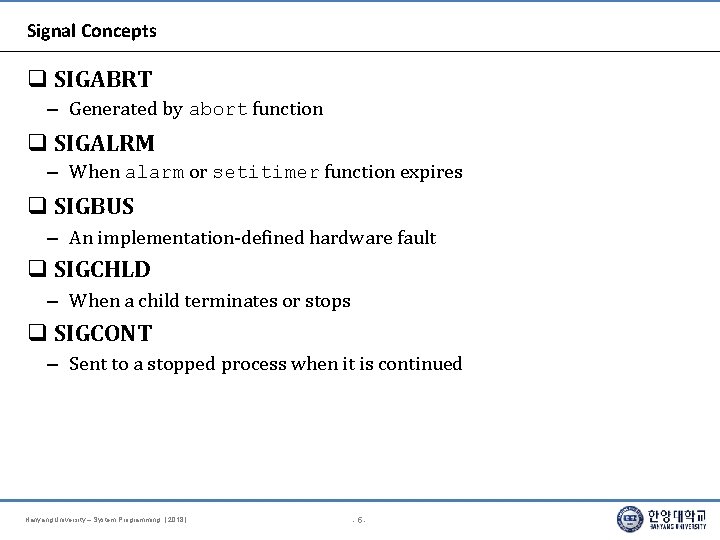 Signal Concepts SIGABRT – Generated by abort function SIGALRM – When alarm or setitimer Signal Concepts SIGABRT – Generated by abort function SIGALRM – When alarm or setitimer