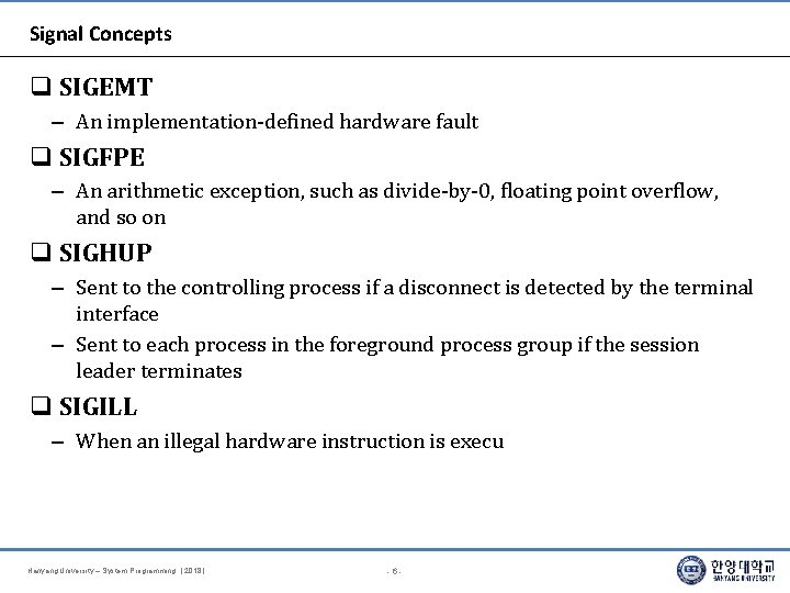 Signal Concepts SIGEMT – An implementation-defined hardware fault SIGFPE – An arithmetic exception, such