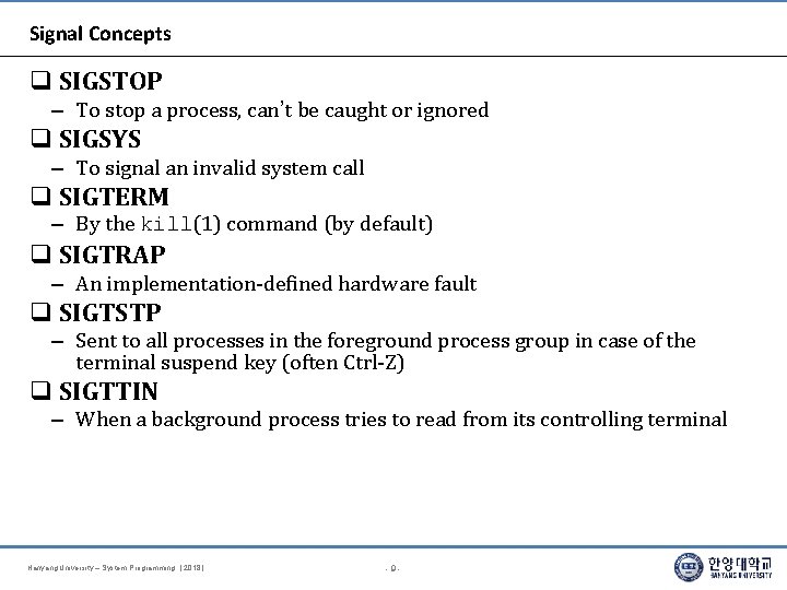 Signal Concepts SIGSTOP – To stop a process, can’t be caught or ignored SIGSYS Signal Concepts SIGSTOP – To stop a process, can’t be caught or ignored SIGSYS