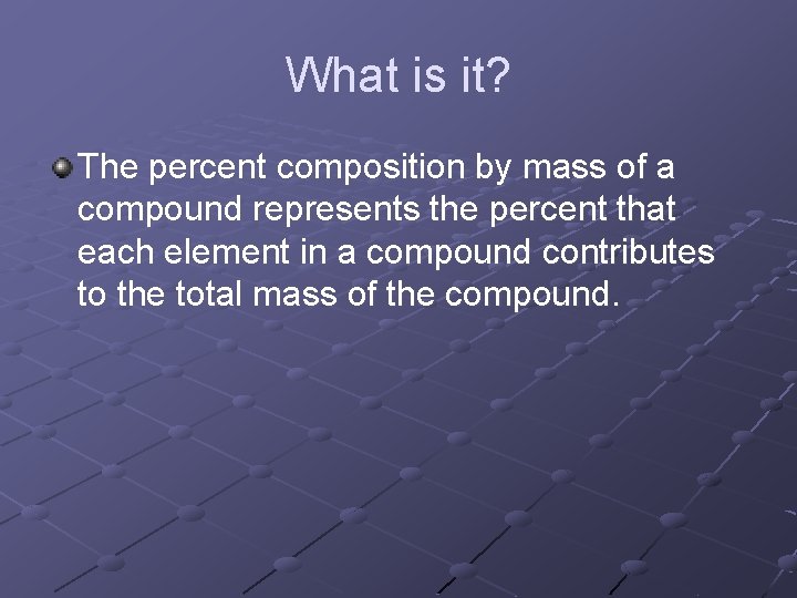 What is it? The percent composition by mass of a compound represents the percent