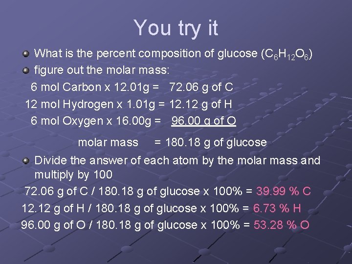 You try it What is the percent composition of glucose (C 6 H 12