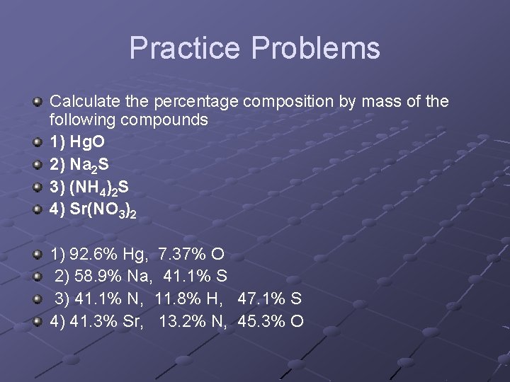 Practice Problems Calculate the percentage composition by mass of the following compounds 1) Hg.