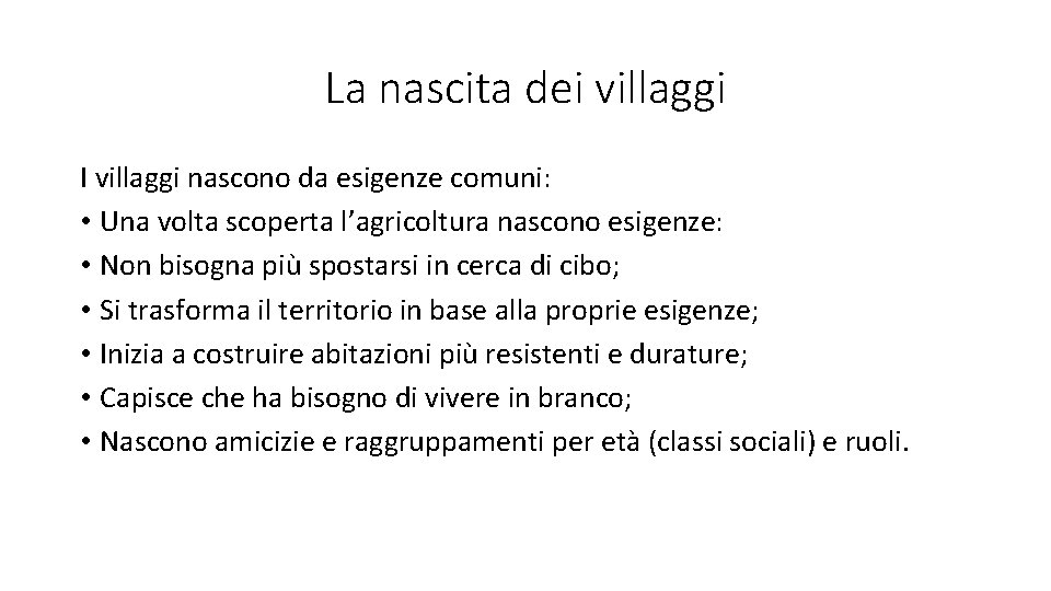 La nascita dei villaggi I villaggi nascono da esigenze comuni: • Una volta scoperta