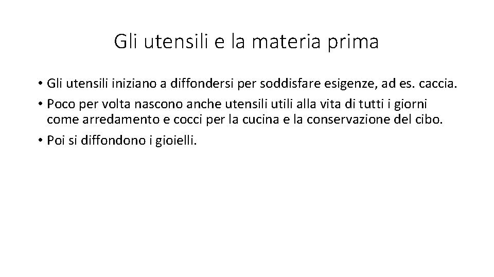 Gli utensili e la materia prima • Gli utensili iniziano a diffondersi per soddisfare