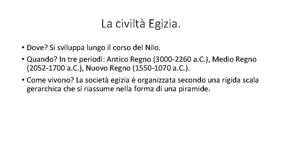 La civiltà Egizia. • Dove? Si sviluppa lungo il corso del Nilo. • Quando?