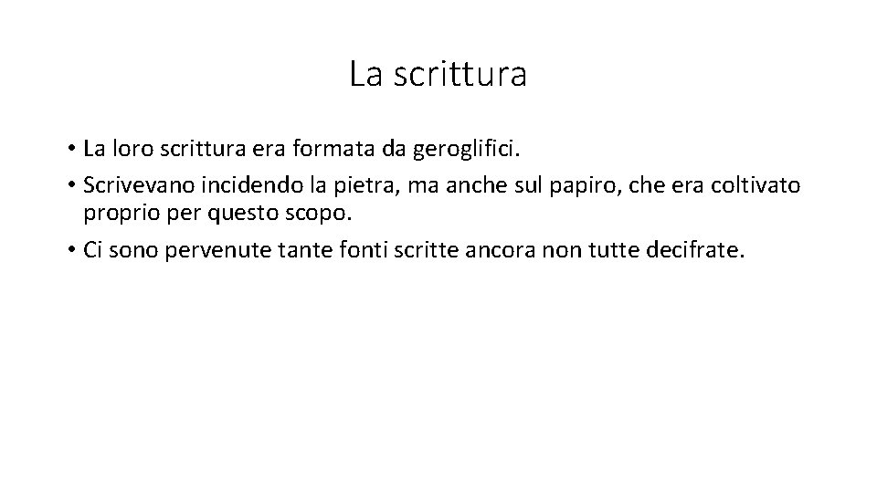 La scrittura • La loro scrittura era formata da geroglifici. • Scrivevano incidendo la