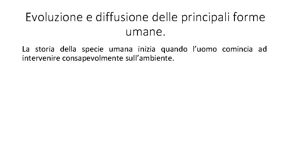 Evoluzione e diffusione delle principali forme umane. La storia della specie umana inizia quando