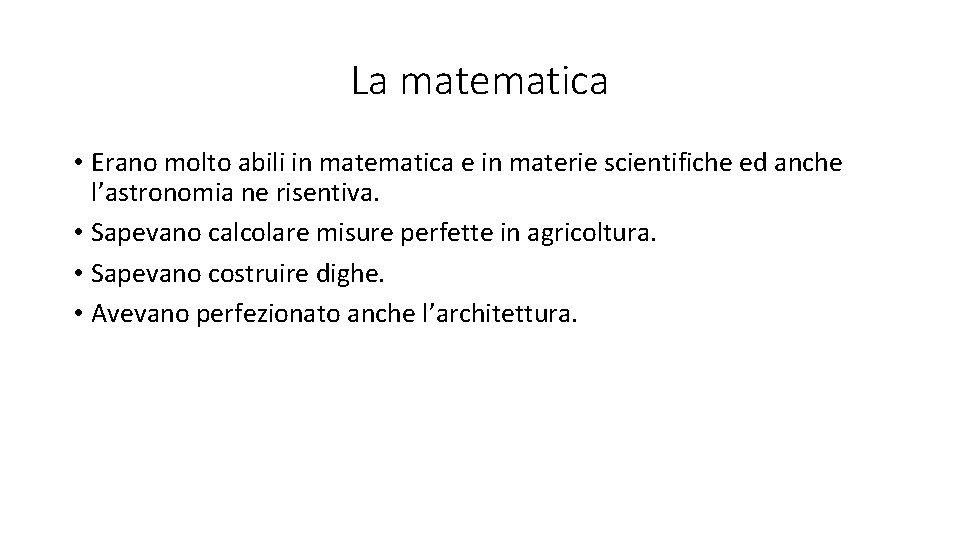 La matematica • Erano molto abili in matematica e in materie scientifiche ed anche