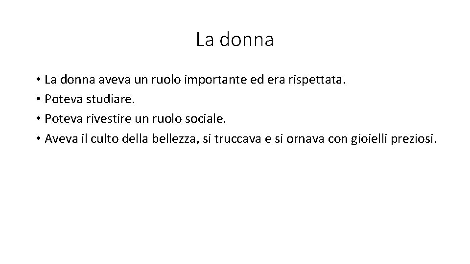 La donna • La donna aveva un ruolo importante ed era rispettata. • Poteva