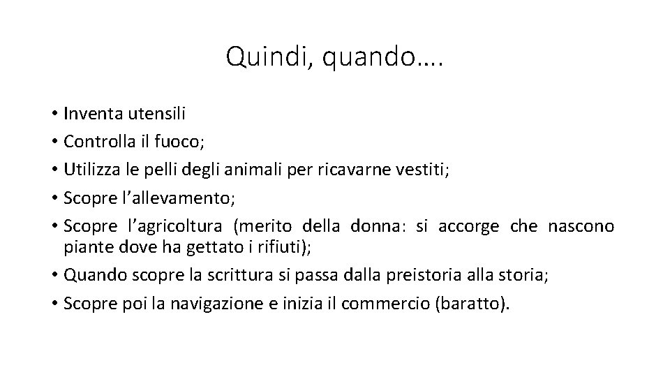 Quindi, quando…. • Inventa utensili • Controlla il fuoco; • Utilizza le pelli degli