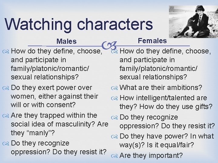 Watching characters Females Males How do they define, choose, and participate in family/platonic/romantic/ sexual