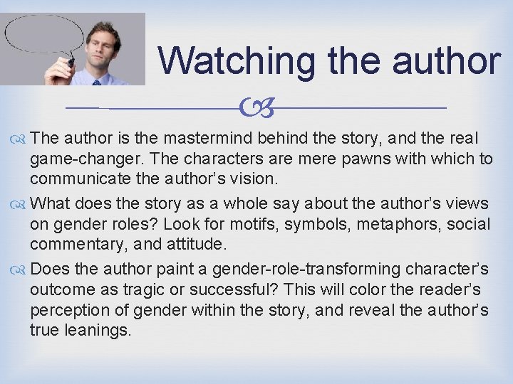 Watching the author The author is the mastermind behind the story, and the real