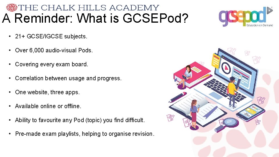 A Reminder: What is GCSEPod? • 21+ GCSE/IGCSE subjects. • Over 6, 000 audio-visual