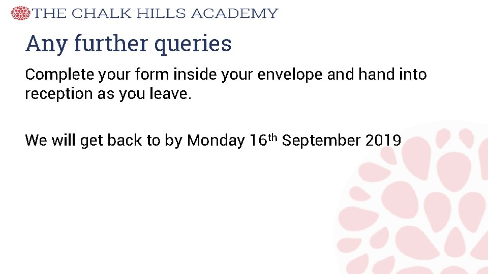 Any further queries Complete your form inside your envelope and hand into reception as