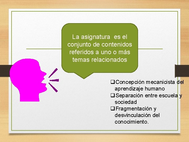 Lineal La asignatura es el conjunto de contenidos referidos a uno o más temas