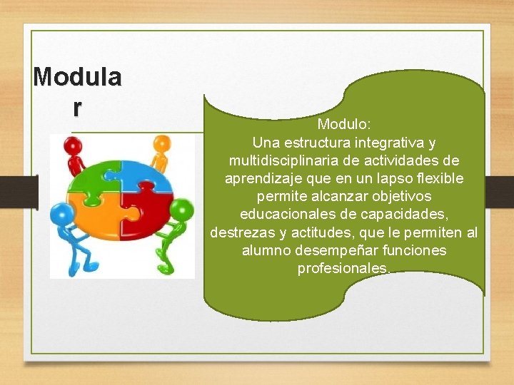 Modula r Modulo: Una estructura integrativa y multidisciplinaria de actividades de aprendizaje que en