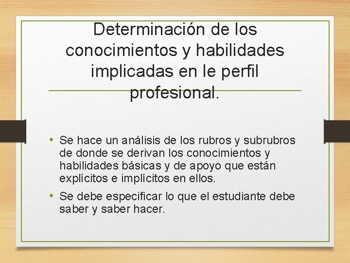 Determinación de los conocimientos y habilidades implicadas en le perfil profesional. • Se hace