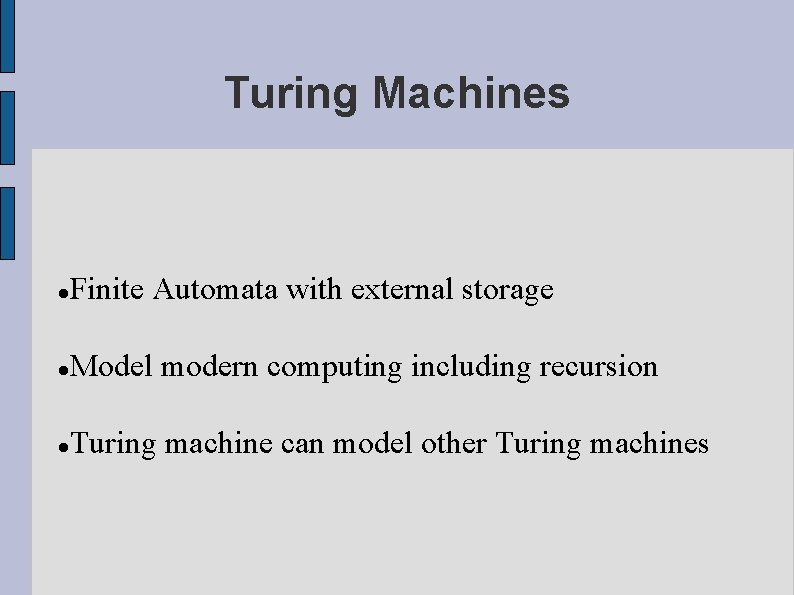 Turing Machines Finite Automata with external storage Model modern computing including recursion Turing machine