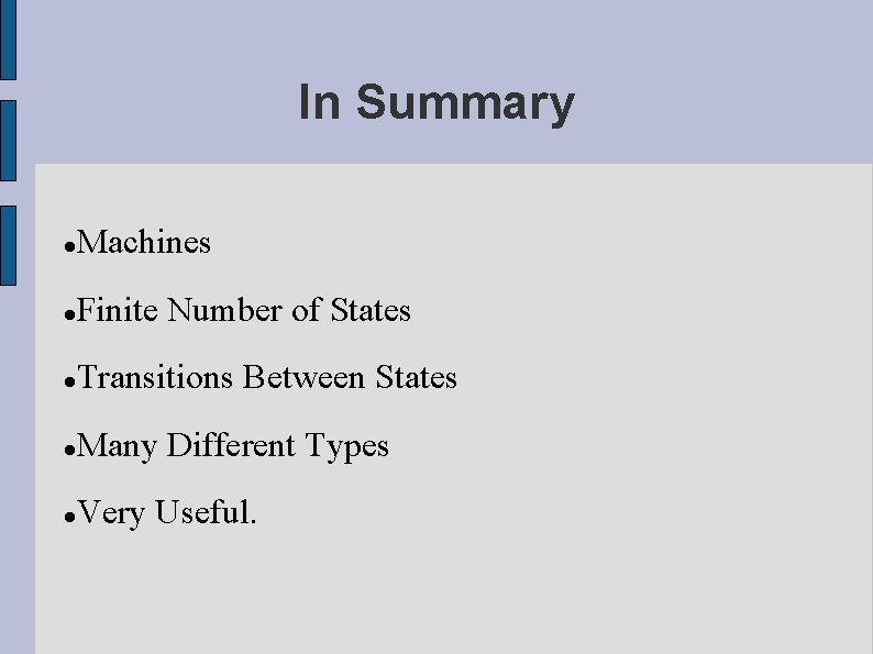 In Summary Machines Finite Number of States Transitions Between States Many Different Types Very
