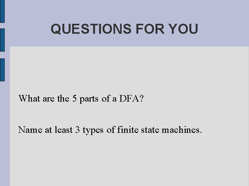 QUESTIONS FOR YOU What are the 5 parts of a DFA? Name at least